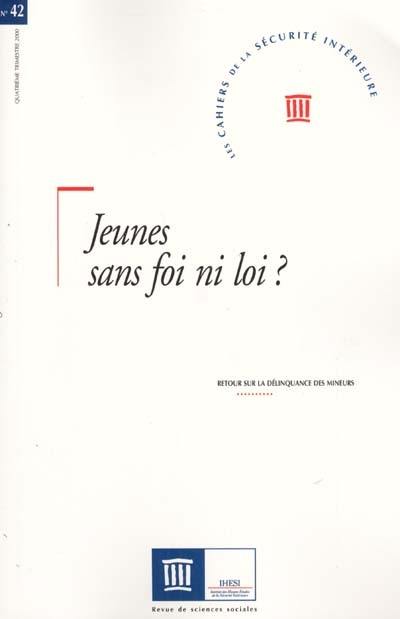 Cahiers de la sécurité intérieure (Les), n° 42. Jeunes sans foi ni loi ? : retour sur la délinquance des mineurs