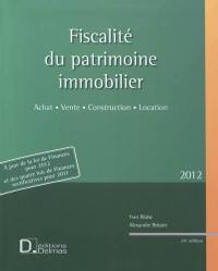 Fiscalité du patrimoine immobilier 2012 : achat, vente, construction, location