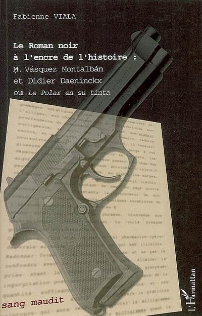 Le roman noir à l'encre de l'histoire : Vasquez Montalban et Didier Daeninckx ou Le polar en su tinta