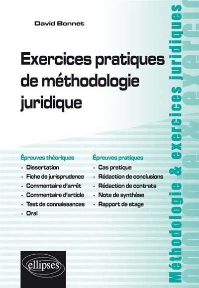 Exercices pratiques de méthodologie juridique : épreuves théoriques, épreuves pratiques