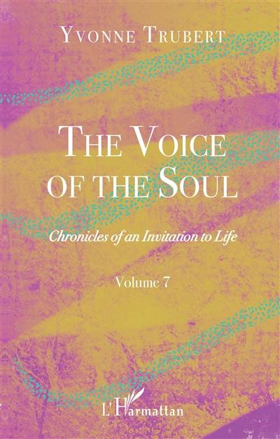 Chronicles of an invitation to life. Vol. 7. The voice of the soul