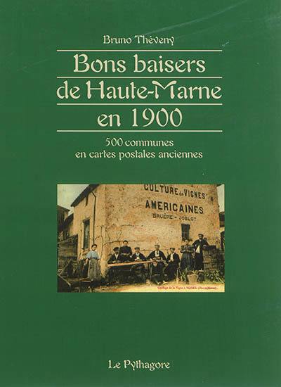 Bons baisers de Haute-Marne en 1900 : 500 communes en cartes postales anciennes