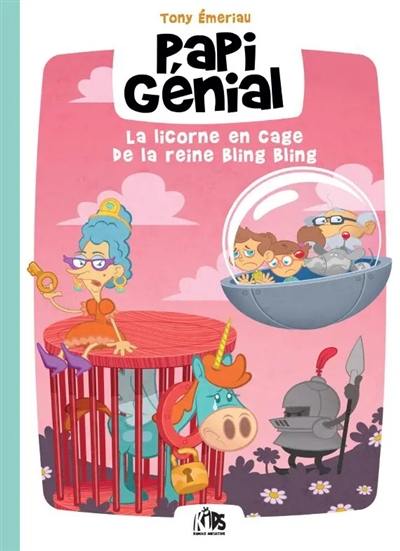 Papi génial. Vol. 2. La licorne en cage de la reine Bling Bling