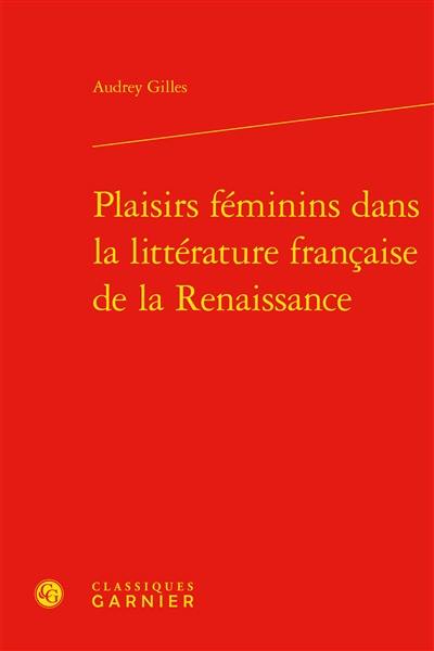 Plaisirs féminins dans la littérature française de la Renaissance