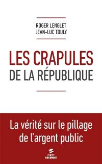 Les crapules de la République : la vérité sur le pillage de l'argent public