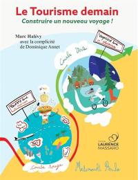 Le tourisme demain : construire un nouveau voyage !