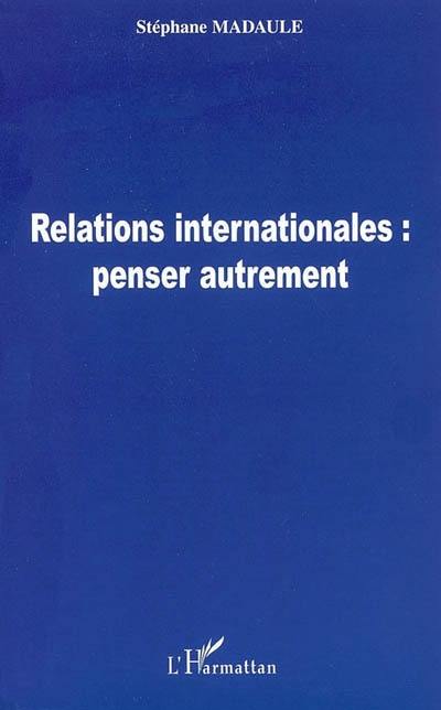 Relations internationales : penser autrement