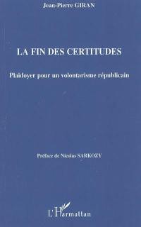 La fin des certitudes : plaidoyer pour un volontarisme républicain