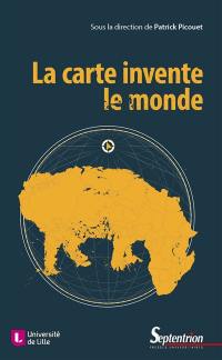 La carte invente le monde