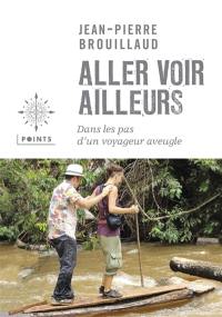 Aller voir ailleurs : dans les pas d'un voyageur aveugle