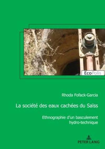 La société des eaux cachées du Saïss : ethnographie d'un basculement hydro-technique La société des eaux cachées du Saïss : ethnographie d'un basculement hydro-technique