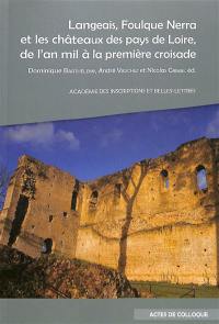 Langeais, Foulque Nerra et les châteaux des pays de Loire, de l'an mil à la première croisade : actes du colloque organisé au château de Langeais, les 6 et 7 octobre 2021