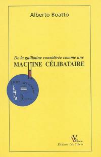 De la guillotine considérée comme une machine célibataire