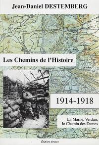 Les chemins de l'histoire, 1914-1918. La Marne, Verdun, le Chemin des Dames