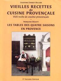 Vieilles recettes de cuisine provençale. Vieii receto de cousino prouvençalo. Les tables des quatre saisons en Provence. Taulo di quatre sesoun en Prouvenço