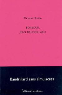 Bonjour... Jean Baudrillard : Baudrillard sans simulacres