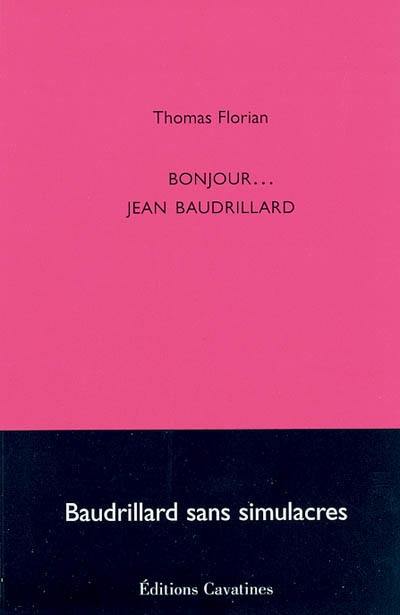 Bonjour... Jean Baudrillard : Baudrillard sans simulacres