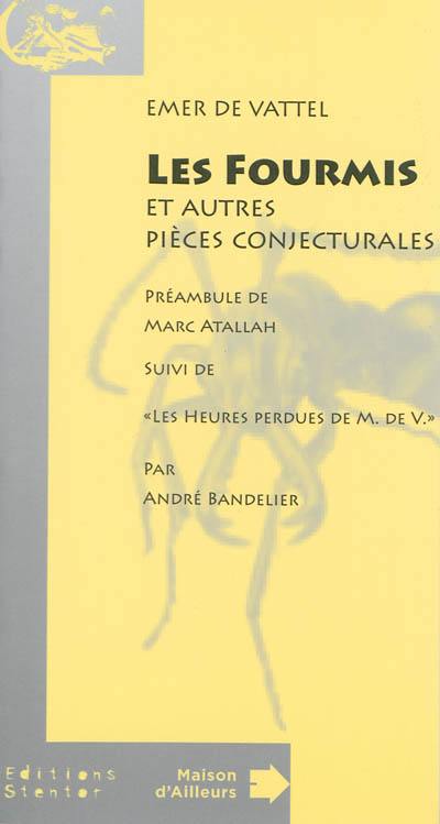 Les fourmis : et autres pièces conjecturales. Les heures perdues de M. de V.