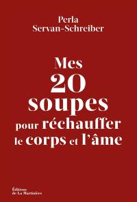 Mes 20 soupes pour réchauffer le corps et l'âme