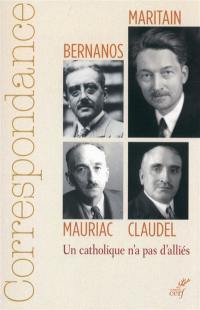 Correspondance Maritain, Mauriac, Claudel, Bernanos : un catholique n'a pas d'alliés