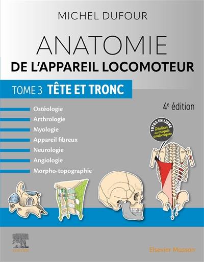 Anatomie de l'appareil locomoteur : ostéologie, arthrologie, myologie, appareil fibreux, neurologie, angiologie, morpho-topographie. Vol. 3. Tête et tronc