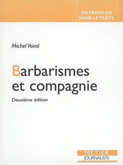 Barbarismes et compagnie : pour retrouver le sens des mots : fahx frères, faux cousins, faux amis, impropriétés, confusions, contresens, paronymes, pléonasmes