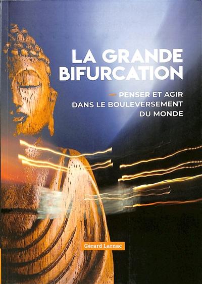 La grande bifurcation : penser et agir dans le bouleversement du monde