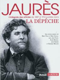 Jaurès : l'intégrale des articles de 1887 à 1914 publiés dans La Dépêche