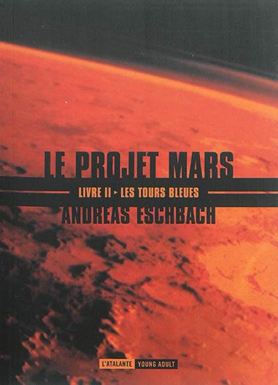 Le projet Mars. Vol. 2. Les tours bleues