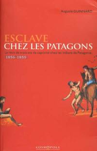 Esclave chez les Patagons : le récit de trois ans de captivité chez les Indiens de Patagonie : 1856-1859