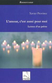 L'amour c'est aussi pour moi : lettres d'un prêtre