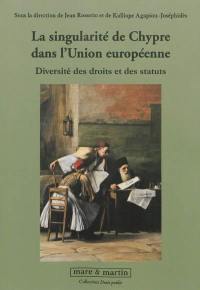 La singularité de Chypre dans l'Union européenne : diversité des droits et des statuts