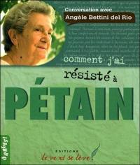 Comment j'ai résisté à Pétain : Catherine Heurteux Peyréga, en conversation avec Angèle Bettini del Rio : résistante à Pétain à l'âge de 18 ans, détenue en camp de concentration en France pendant 4 ans