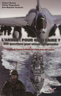 L'armée, pour quoi faire ? : 200 questions pour mieux comprendre