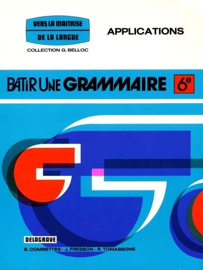 Bâtir une grammaire, 6e : applications