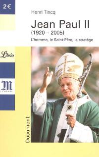 Jean-Paul II (1920-2005) : l'homme, le Saint-Père, le stratège