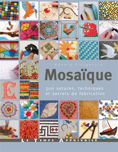 Mosaïque : 300 astuces, motifs et secrets de fabrication