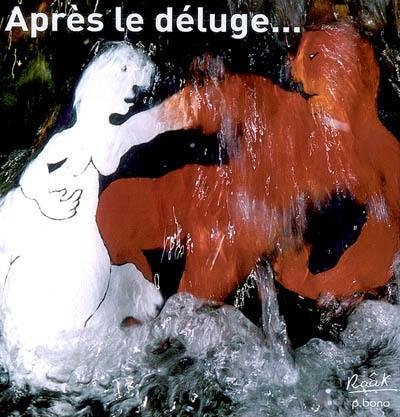 Après le déluge...