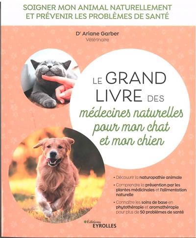Le grand livre des médecines naturelles pour mon chat et mon chien : soigner mon animal naturellement et prévenir les problèmes de santé Le grand livre des médecines naturelles pour mon chat et mon chien : soigner mon animal naturellement et prévenir les problèmes de santé