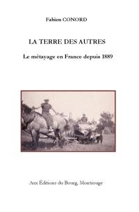 La terre des autres : le métayage en France depuis 1889