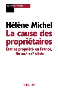 La cause des propriétaires : Etat et propriété en France, fin XIXe-XXe siècle