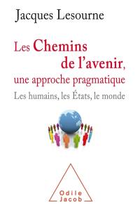 Les chemins de l'avenir, une approche pragmatique : les humains, les Etats, le monde