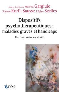 Dispositifs psychothérapeutiques : maladies graves et handicaps : une nécessaire créativité