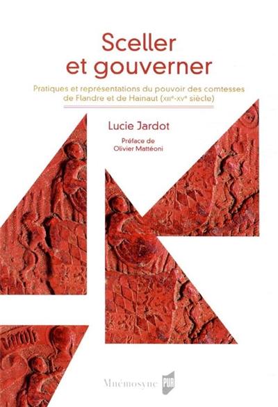 Sceller et gouverner : pratiques et représentation du pouvoir des comtesses de Flandre et de Hainaut (XIII-XVe siècles)