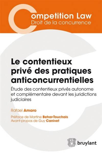 Le contentieux privé des pratiques anticoncurrentielles : étude des contentieux privés autonome et complémentaire devant les juridictions judiciaires