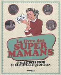 Le livre des supers mamans : 1.703 astuces pour se faciliter le quotidien