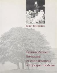 Ecrire-savoir : littérature et connaissances à l'époque moderne