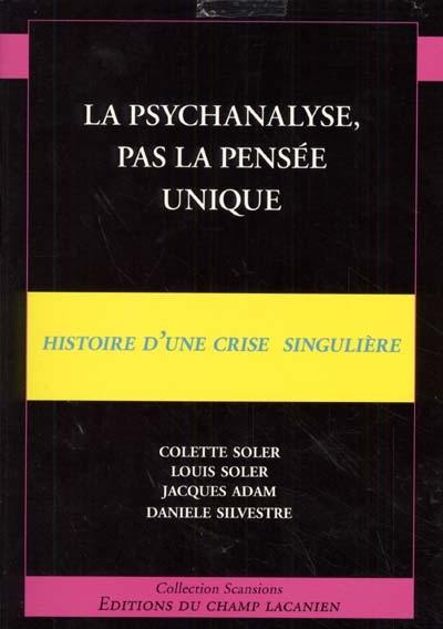 La psychanalyse, pas la pensée unique : histoire d'une crise singulière