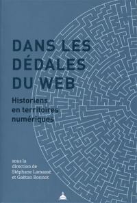 Dans les dédales du web : historiens en territoires numériques