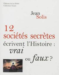 12 sociétés secrètes écrivent l'histoire : vrai ou faux ?